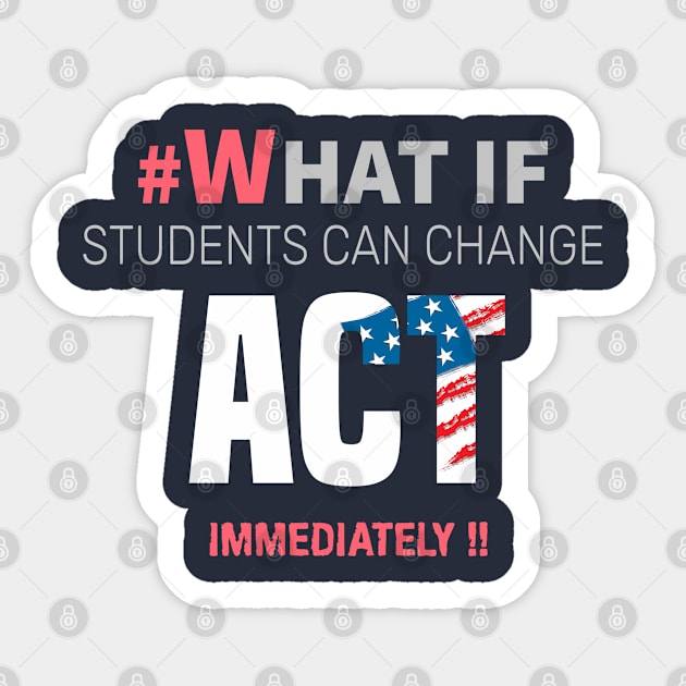 #Whatif Students Can Change Act Immediately Sticker by lisalizarb